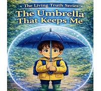 The Living Truth Series: The Umbrella That Keeps Me