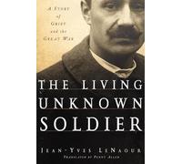 The Living Unknown Soldier: A Story of Grief and the Great War