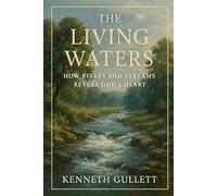 The Living Waters: How Rivers and Streams Reveal God’s Heart