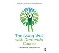 The Living Well with Dementia Course: A Workbook for Facilitators