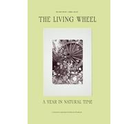 The Living Wheel: A Year In Natural Time: A Seasonal Leadership & Reflection Workbook