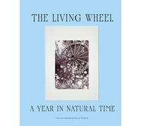 The Living Wheel: A Year in Natural Time, A Seasonal Leadership & Reflection Workbook