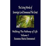 The Living Words from Sovereign Lord Emmanuel The Great: Walking the Pathway of Life Volume 1