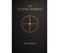 The Living Zodiac:: An Ancient-Modern Codex of Time, Stars, and Consciousness