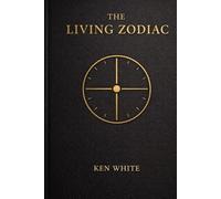 The Living Zodiac:: An Ancient-Modern Codex of Time, Stars, and Consciousness
