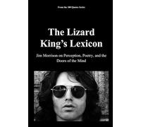 The Lizard King’s Lexicon: The Perception and Poetry of Jim Morrison (100 Quotes Series - Rock Legends)