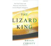 The Lizard King: The True Crimes and Passions of the World's Greatest Reptile Smugglers