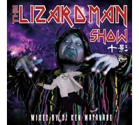 THE LIZARD MAN SHOW MIXED BY DJ KEN WATANABE