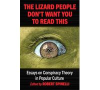 The Lizard People Don't Want You to Read This: Essays on Conspiracy Theory in Popular Culture