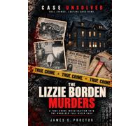 The Lizzie Borden Murders: A True Crime Investigation into the Unsolved Fall River Case (Case Unsolved)