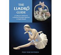 The Lladro Guide: A Collector's Reference to Retired Porcelain Figurines in Lladro Brands