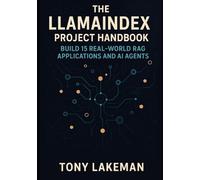 The LlamaIndex Project Handbook: Build 15 Real-World RAG Applications and AI Agents