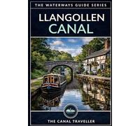 The Llangollen Canal Guide: The Complete Narrowboat & Visitor's Guide to Wales's Most Beautiful Waterway (The Waterways Guide Series)