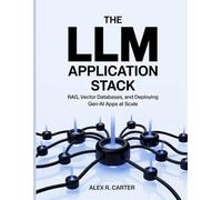 THE LLM APPLICATION STACK: RAG, Vector Databases, and Deploying Gen-AI Apps at Scale