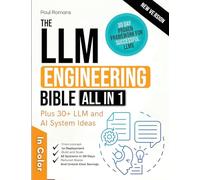 The LLM Engineering Bible [All-in-One]: Everything on How to Build, Deploy, and Scale Production-Ready AI Systems in 30 Days. Includes Practical and Updated LLM Use Cases Ideas and Expert Tips