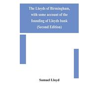 The Lloyds of Birmingham, with some account of the founding of Lloyds bank (Second Edition)
