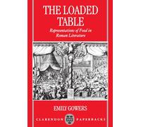 The Loaded Table: Representations of Food in Roman Literature