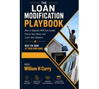 The Loan Modification Playbook: Beat The Banks At Their Own Game