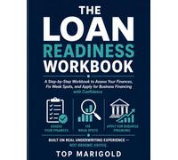 The Loan Readiness Workbook: A Step-by-Step Workbook to Assess Your Finances, Fix Weak Spots, and Apply for Business Financing with Confidence