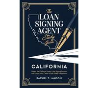 The Loan Signing Agent Study Guide California: Master the California Notary Loan Signing Process and Launch Your Career in Real Estate Transactions
