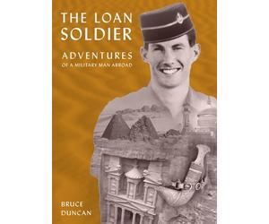The Loan Soldier: Adventures of a Military Man Abroad