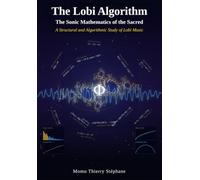 THE LOBI ALGORITHM The Sonic Mathematics of the Sacred: A Structural and Algorithmic Study of Lobi Music