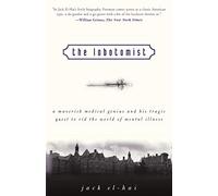 The Lobotomist: A Maverick Medical Genius and His Tragic Quest to Rid the World of Mental Illness