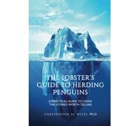 The Lobster's Guide to Herding Penguins: A Practical Guide to Gaining Perspective and Living the Stories Worth Telling