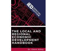 The Local and Regional Economic Development Handbook iED Special Edition: Build Prosperous, Sustainable and Inclusive Local and Regional Economies