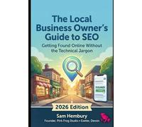 The Local Business Owner's Guide to SEO: Getting Found Online Without the Technical Jargon
