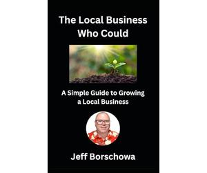 The Local Business Who Could: A Simple Guide to Growing a Local Business