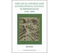 The Local Church and Generational Change in Birmingham, 1945-2000 (Royal Historical Society Studies in History New Series)