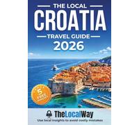 The Local Croatia Travel Guide: Islands, Coastlines & Hidden Gems | Plan Smarter, Avoid Costly Mistakes & Build Perfect Itineraries