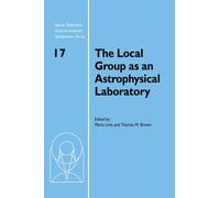 The Local Group as an Astrophysical Laboratory : Proceedings of the Space Telescope Science Institute Symposium, held in Baltimore, Maryland May 5-8, 2003