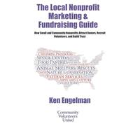 The Local Nonprofit Marketing & Fundraising Guide: How Small and Community Nonprofits Attract Donors, Recruit Volunteers, and Build Trust