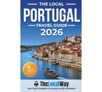 The Local Portugal Travel Guide: Lisbon, Porto, The Algarve & Beyond | Avoid Costly Mistakes, Use Ready-to-Go Itineraries & Travel Portugal Like a Local