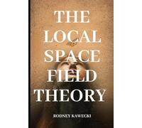 THE LOCAL SPACE FIELD THEORY