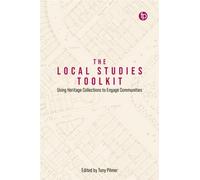 The Local Studies Toolkit : Using Heritage Collections to Engage Communities