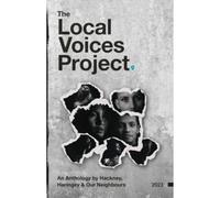 The Local Voices Project: An Anthology by Hackney, Haringey & Our Neighbours