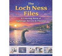 The Loch Ness Files: A Coloring Book of Sightings, Secrets & Theories: A Mysterious Journey Through Legends, Evidence, and Encounters