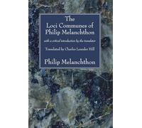 The Loci Communes of Philip Melanchthon: With a Critical Introduction by the Translator