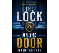 The Lock on the Door: A taut, twisty psychological thriller of deception, obsession, and a home turned into a trap.