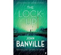 The Lock-Up: A Strafford and Quirke Murder Mystery