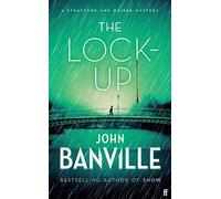 The Lock-Up: A Strafford and Quirke Mystery