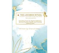 The Lockbox Ritual: A Soft System for Sacred Boundaries: Including Tools for Digital Addiction, Nervous System Repair, and Coming Home to Self
