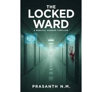 The Locked Ward (A Medical Horror Thriller): A Dark Psychological Thriller Inside a Psychiatric Ward That Locks Up Future Killers, Questioning Fate, Free Will, and Medical Ethics.
