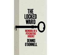 The Locked Ward: Memoirs of a Psychiatric Orderly