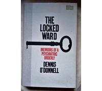 The Locked Ward: Memoirs of a Psychiatric Orderly by O'Donnell, Dennis (January 5, 2012) Hardcover