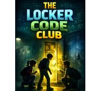 The Locker Code Club: Short Stories For Tweens Crack the Codes. Solve the Mystery.