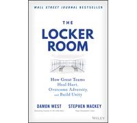 The Locker Room : How Great Teams Heal Hurt, Overcome Adversity, and Build Unity